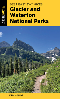 Best Easy Day Hikes Glacier and Waterton Lakes National Parks - Molvar, Erik