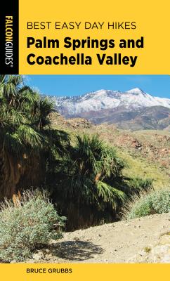 Best Easy Day Hikes Palm Springs and Coachella Valley - Grubbs, Bruce