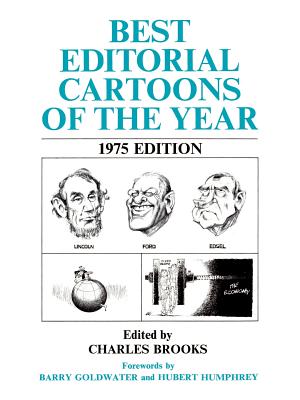 Best Editorial Cartoons of the Year: 1975 Edition - Brooks, Charles (Editor), and Humphrey, Hubert (Foreword by), and Goldwater, Barry (Foreword by)