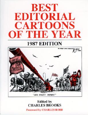 Best Editorial Cartoons of the Year: 1987 Edition - Brooks, Charles (Editor), and Robb, Charles (Foreword by)