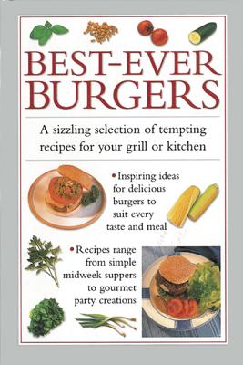 Best-ever Burgers: A Sizzling Selection of Tempting Recipes for Your Grill or Kitchen - Ferguson, Valerie