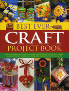 Best Ever Craft Project Book: 300 Stunning and Easy-to-Make Craft Projects for the Home Shown in Step-by-Step with Over 2000 Fabulous Photographs