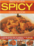 Best-Ever Spicy Cookbook: 70 Sizzling Recipes from the Aromatic to the Chili-Hot