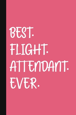 Best. Flight. Attendant.Ever.: A Cute + Funny Flight Attendant Notebook - Airline Stewardess Gifts - Pretty Gifts for Cabin Crew - Pink - Pen, The Jaded