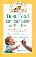 Best Food for Your Baby & Toddler: From First Foods to Meals Your Child Will Love
