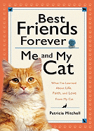 Best Friends Forever: Me and My Cat: What I've Learned about Life, Love, and Faith from My Cat