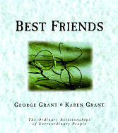Best Friends: The Ordinary Relationships of Extraordinary People - Grant, George, and Grant, Karen