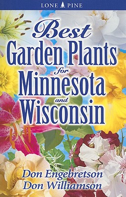 Best Garden Plants for Minnesota and Wisconsin - Engebretson, Don, and Williamson, Don