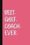 Best. Golf. Coach. Ever.: A Thank You Gift For Golf Instructor Volunteer Golf Coach Gifts Golf Coach Appreciation Pink