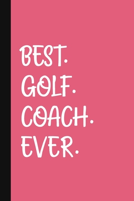 Best. Golf. Coach. Ever.: A Thank You Gift For Golf Instructor Volunteer Golf Coach Gifts Golf Coach Appreciation Pink - Pen, The Jaded