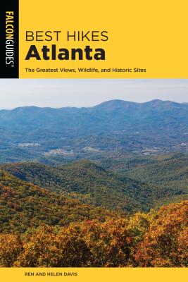 Best Hikes Atlanta: The Greatest Views, Wildlife, and Historic Sites - Davis, Render, and Davis, Helen, Dr.