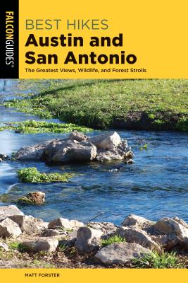 Best Hikes Austin and San Antonio: The Greatest Views, Wildlife, and Forest Strolls - Forster, Matt (Revised by), and Stelter, Keith