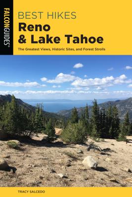 Best Hikes Reno and Lake Tahoe: The Greatest Views, Historic Sites, and Forest Strolls - Salcedo, Tracy