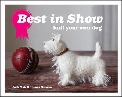 Best in Show: Knit Your Own Dog - Osborne, Joanna, and Muir, Sally