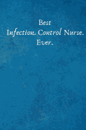 Best Infection Control Nurse. Ever.: Birthday Anniversary Valentines Day Gifts for Coworker - Colleague .- Lined Blank Notebook Journal