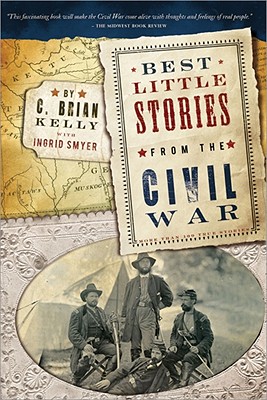 Best Little Stories from the Civil War: More Than 100 True Stories - Kelly, C Brian