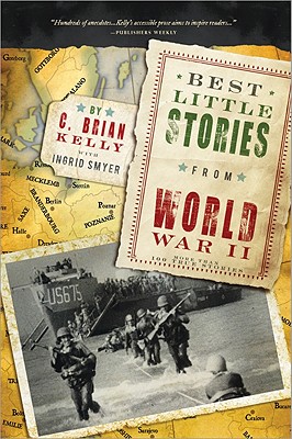 Best Little Stories from World War II: More Than 100 True Stories - Kelly, C Brian