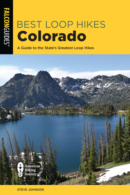 Best Loop Hikes Colorado: A Guide to the State's Greatest Loop Hikes - Johnson, Steve