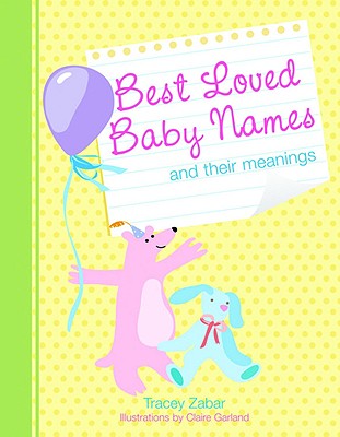 Best Loved Baby Names and Their Meanings - Zabar, Tracey