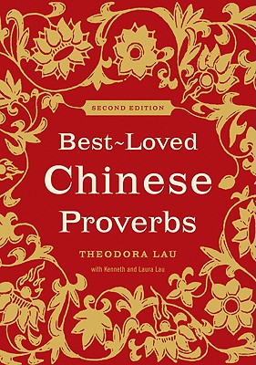 Best-Loved Chinese Proverbs (2nd Edition) - Lau, Theodora, and Lau, Kenneth, Dr., Lcsw, and Lau, Laura