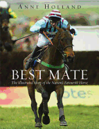 Best Mate: The Remarkable Story of the Nation's Favourite Horse