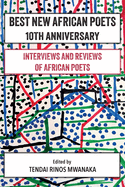 Best New African Poets 10th Anniversary: Interviews and Reviews of African poets