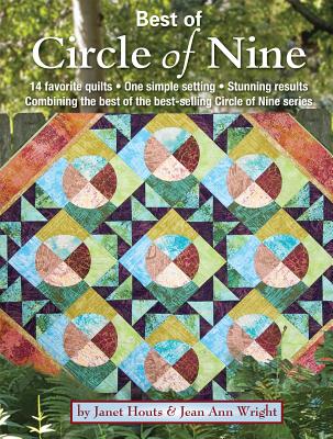 Best of Circle of Nine: 14 Favorite Quilts * One Simple Setting * Stunning Results Combining the Best of the Best-Selling Circle of Nine Series - Houts, Janet, and Wright, Jean Ann