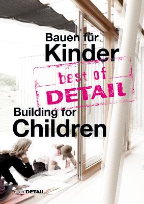 Best of Detail Bauen F?r Kinder / Building for Children: Highlights Aus Detail / Highlights from Detail - Schittich, Christian (Editor)