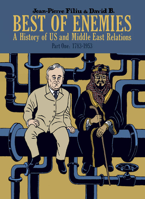 Best of Enemies: A History of US and Middle East Relations, Part One: 1783-1953 - Filiu, Jean-Pierre, Professor