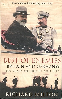 Best of Enemies: Britain and Germany: 100 Years of Truth and Lies - Milton, Richard