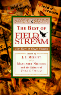 Best of Field & Stream: 100 Years of Great Writing from America's Premier Sporting Magazine - Merritt, James, Dr., and Nichols, Margaret, and Field And Stream