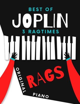 Best of JOPLIN * 3 Ragtimes * Original Rags Piano: Maple Leaf Rag * The Entertainer * Elite Syncopations * Two Versions: Bigger and Smaller Sheet Music Notation * Video Tutorial - Urbanowicz, Alicja