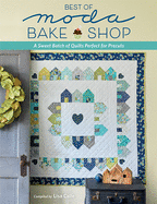 Best of Moda Bake Shop: A Sweet Batch of Quilts Perfect for Precuts