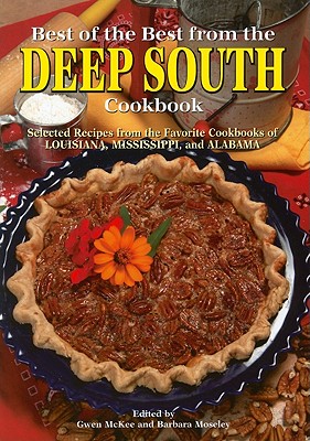 Best of the Best from the Deep South Cookbook: Selected Recipes from the Favorite Cookbooks of Louisiana, Mississippi, and Alabama - McKee, Gwen (Editor), and Moseley, Barbara (Editor)