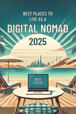 Best Places to Live as a Digital Nomad in 2025: Micro Book - Special Series - Irmici, Ciro