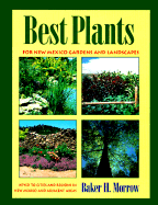Best Plants for New Mexico Gardens and Landscapes: Keyed to Cities and Regions in New Mexico and Adjacent Areas, Revised and Expanded Edition