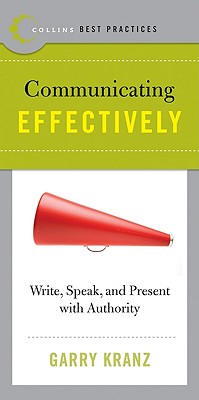 Best Practices: Communicating Effectively: Write, Speak and Present withAuthority - Kranz, Gary