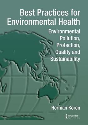 Best Practices for Environmental Health: Environmental Pollution, Protection, Quality and Sustainability - Koren, Herman