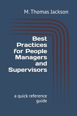 Best Practices for People Managers and Supervisors: a quick reference guide - Jackson, M Thomas
