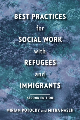 Best Practices for Social Work with Refugees and Immigrants - Potocky, Miriam, and Naseh, Mitra