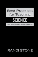 Best Practices for Teaching Science: What Award-Winning Classroom Teachers Do