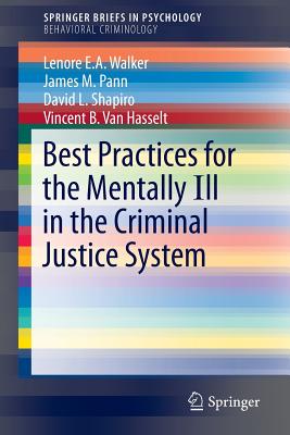 Best Practices for the Mentally Ill in the Criminal Justice System - Walker, Lenore E a, Edd, and Pann, James M, and Shapiro, David L