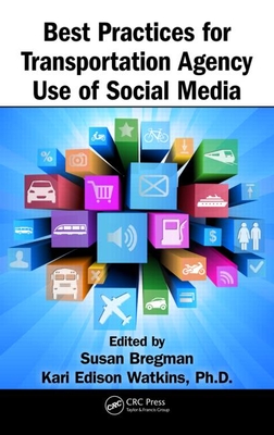 Best Practices for Transportation Agency Use of Social Media - Bregman, Susan (Editor), and Watkins, Kari Edison (Editor)