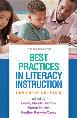 Best Practices in Literacy Instruction - Morrow, Lesley Mandel, PhD (Editor), and Morrell, Ernest (Editor), and Casey, Heather Kenyon, PhD (Editor)