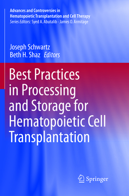 Best Practices in Processing and Storage for Hematopoietic Cell Transplantation - Schwartz, Joseph (Editor), and Shaz, Beth H, MD (Editor)