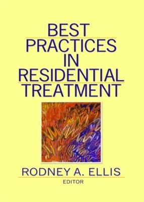 Best Practices in Residential Treatment - Ellis, Rodney A (Editor)