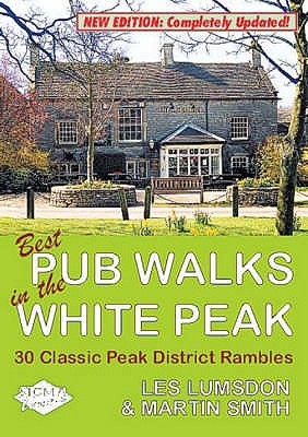 Best Pub Walks in the White Peak: 30 Classic Peak District Rambles - Lumsdon, Les, and Smith, Marin