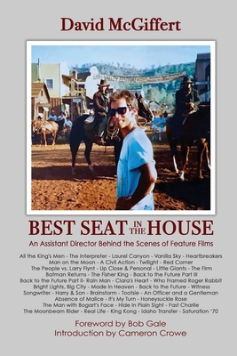 Best Seat in the House - An Assistant Director Behind the Scenes of Feature Films - McGiffert, David, and Gale, Bob (Foreword by), and Crowe, Cameron (Introduction by)