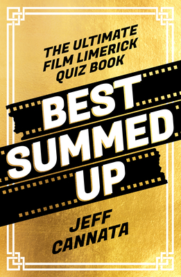 Best Summed Up: The Ultimate Film Limerick Quiz Book - Cannata, Jeff