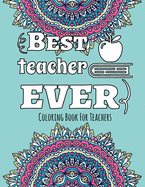 Best Teacher Ever - Coloring Book for Teachers: Color & Relax - Outlined Quote on Coloring Background Fun and Relaxing Coloring Pages
